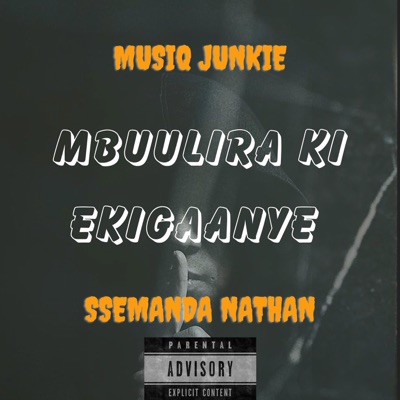 Mbuulira ki ekigaanye (feat. Ssemanda Nathan) - Single