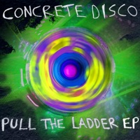 Pull the Ladder EP - Concrete Disco