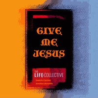 Give Me Jesus (Lead Me) (feat. Danielle Cipriano & Jonathan Maravilla) - Single - The Life Collective