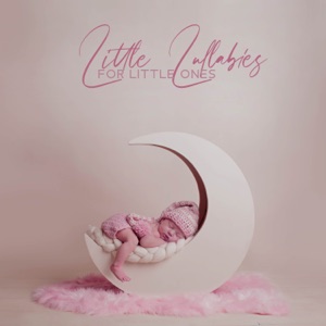 Little Lullabies for Little Ones