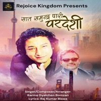 SAAT SAMUNDRA PARI (PARDESHI) (feat. KARMA GYALCHEN BOMZAN) - Single - REJOICE KINGDOM