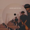 Good Luck to You - Single