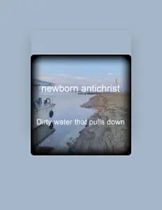 Écoutez newborn antichrist, regardez des vidéoclips, lisez la biographie, consultez les dates de tournée et plus encore !