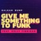 Give Me Something to Funk (feat. Kelly Finnigan) - Balkan Bump lyrics