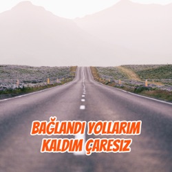 Bağlandı Yollarım Kaldım Çaresiz