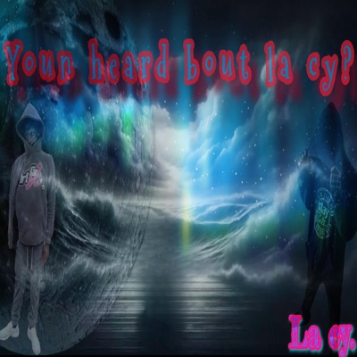 Youn Heard Bout La Cy?