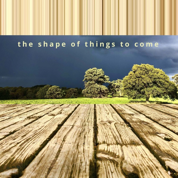The Shape of Things to Come