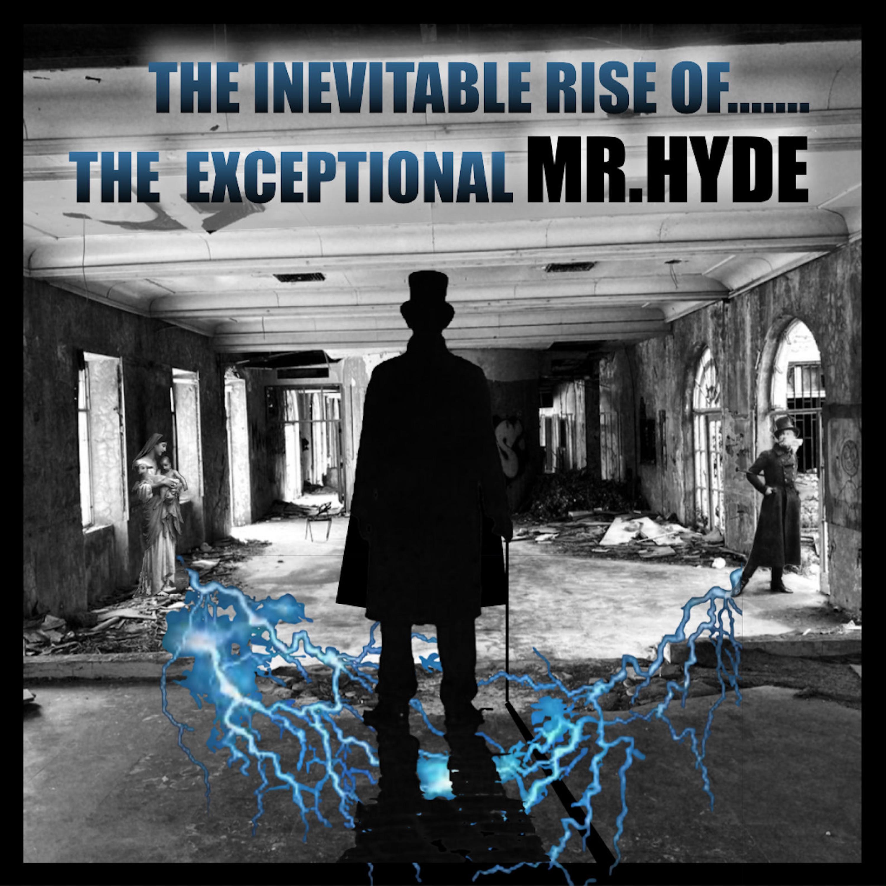 The Inevitable Rise of.....The Exceptional Mr Hyde