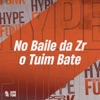 No Baile da Zr o Tuim Bate - Single