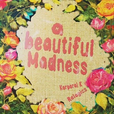 Korporal K & Relogics (A Beautiful Madness) [feat. Relogics] - EP