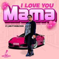 I Love You Mama (feat. Noble Son) - Single - CY_GEE
