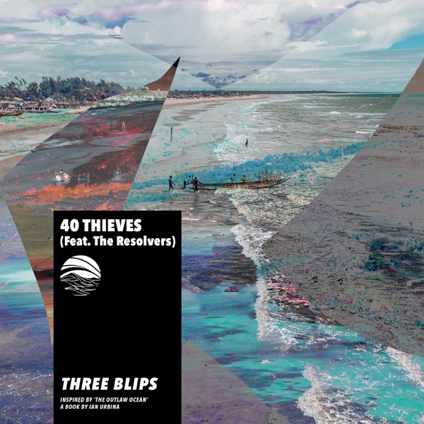 Three Blips (Inspired by ‘The Outlaw Ocean' a book by Ian Urbina) [feat. The Resolvers] - Single