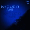 Don't Say My Name - Single