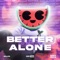 Better off Alone - MELON, Shift K3Y & Dance Fruits Music lyrics