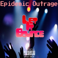 Let It Bounce (feat. A.B.) - Single - Epidemic Outrage