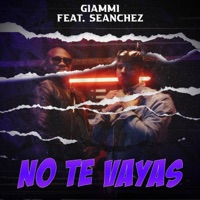 No te Vayas (feat. Seanchez) - Single - Giammi