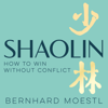 Shaolin: How to Win Without Conflict - Bernhard Moestl