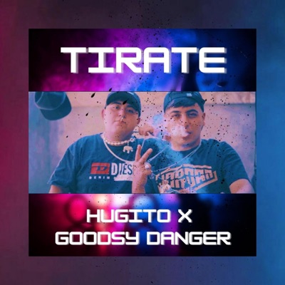 TIRATE (feat. Hugito & Goodsy danger) - Single
