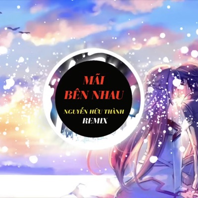 MÃI BÊN NHAU (REMIX) - Single