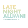 Of Birds, Bees, Butterflies, Etc... - Late Night Alumni