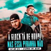 A Glock Tá de Roupa, Mas Essa Piranha Não - Single - MC CH da Z.O & Zoinho no Beat