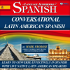 Conversational Latin American Spanish - 8 One Hour Audio Lessons (English and Spanish Edition) (Unabridged) - Mark Frobose