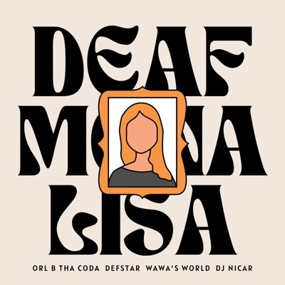 Deaf Mona Lisa (feat. Orl B Tha CODA, Defstar & DJ Nicar) - Single