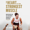 The Heart Is the Strongest Muscle: Know Your Why and Take Your Mindset from Great to Unstoppable (Unabridged) - Tia Toomey