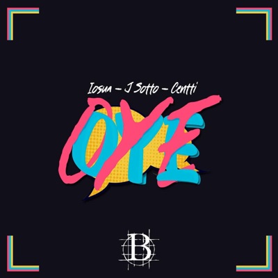 OYE (feat. J Sotto & Centti) - Single