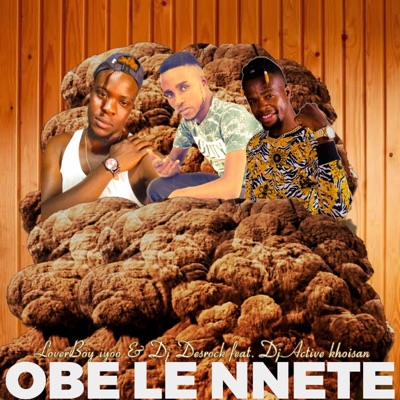OBE LE NNETE (feat. Dj Active khoisan & Dj Desrock) - Single