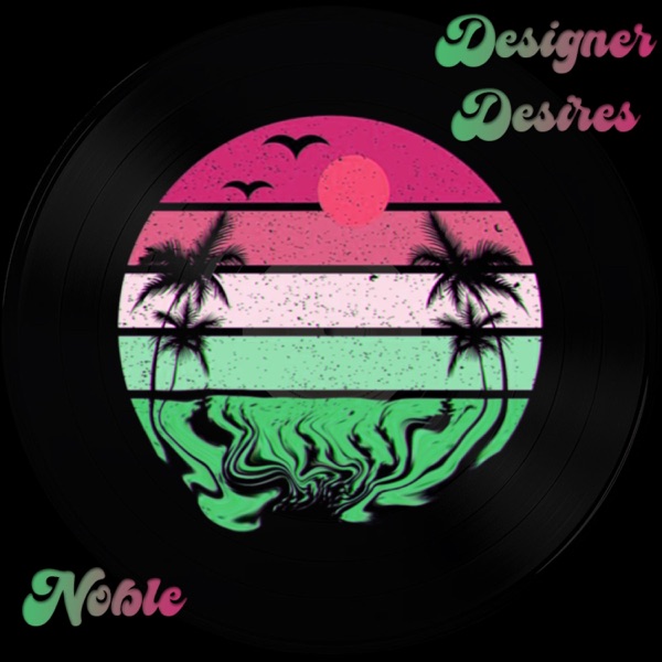Designer Desires (feat. Noble)