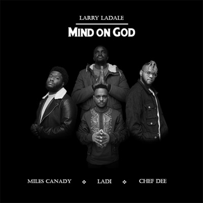 Mind on God (feat. Ladi, Chef Dee & Miles Canady) - Single