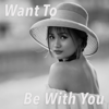 Want To Be With You - DJ AURM