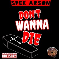 Don't Wanna Die - Single - SPEK ARSON