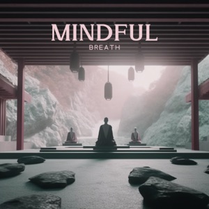 Mindful Breath: Zen Meditation in the Japanese Garden Focuses on Awareness of Breath, Quieting the Mind, Cultivating Joy and Happiness
