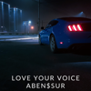 ABEN$SUR - Love Your Voice artwork
