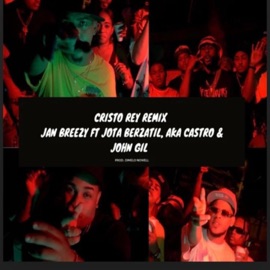 Cristo Rey remix (feat. Jota berzatil, Aka Castro & John Gil) [Jota berzatil Remix] Jan Breezy