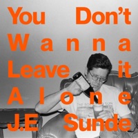 You Don't Wanna Leave it Alone - Single - J.E. Sunde