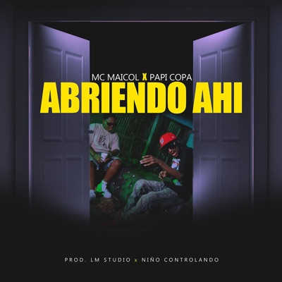 ABRIENDO AHI (feat. Mc Maicol & Papi Copa) - Single
