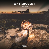 Why Should I - Single - Chris River