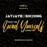 Have You Loved Yourself Lately - Single - Morfius & Jayjayborn2sing