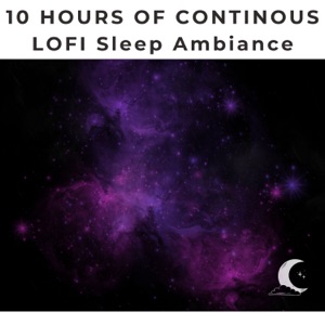 10 Hours of Continuous LOFI Ambient for Sleeping