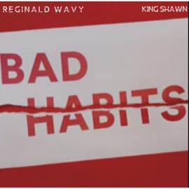 Bad Habits (feat. King Shawn) Reginald Wavy