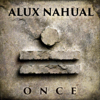 Once - Alux Nahual