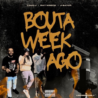 Bouta Week Ago (feat. Ray Wreck & J-$atch) - Single