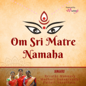 Om Sri Matre Namaha - Madhuri Dasagrandhi, Revathi Mannava & Pallavi Ananthoju