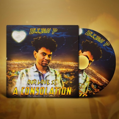 Our Love Is a Consolation (feat. Elijah P) - Single