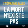 La mort n'existe pas - Stéphane Allix
