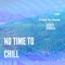 No Time to Chill (feat. Cad) artwork
