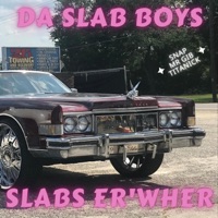 Slabs Er ' Wher (Radio Edit) - Single - Da Slab Boys